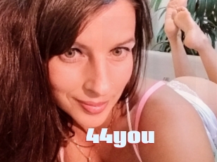 44you