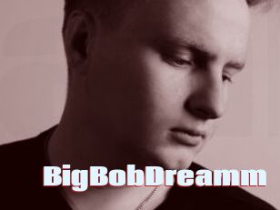 BigBobDreamm
