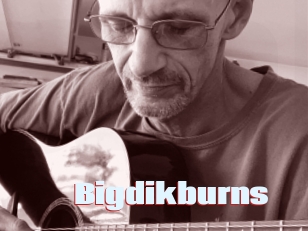 Bigdikburns