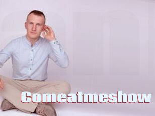 Comeatmeshow