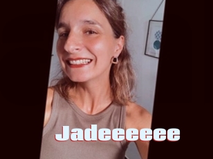 Jadeeeeee