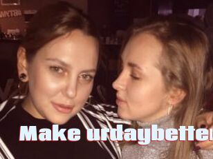 Make_urdaybetter