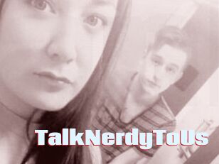 TalkNerdyToUs