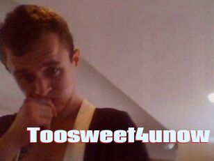 Toosweet4unow