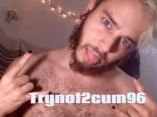 Trynot2cum96